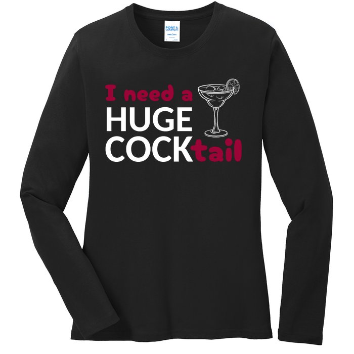 I Need A Huge Cocktail Ladies Long Sleeve Shirt