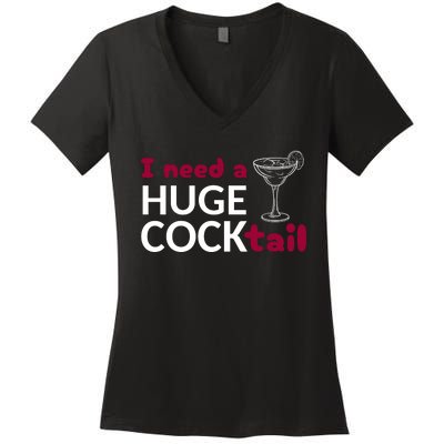 I Need A Huge Cocktail Women's V-Neck T-Shirt