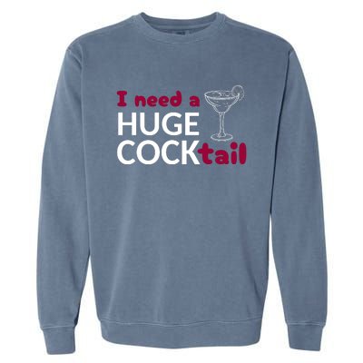 I Need A Huge Cocktail Garment-Dyed Sweatshirt