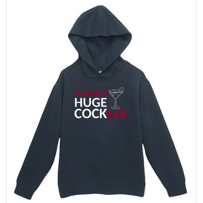 I Need A Huge Cocktail Urban Pullover Hoodie