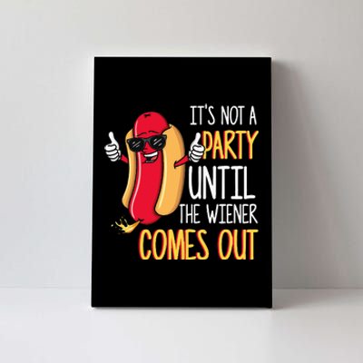 Its Not A Party Until The Wiener Comes Out Funny Hot Dog Canvas