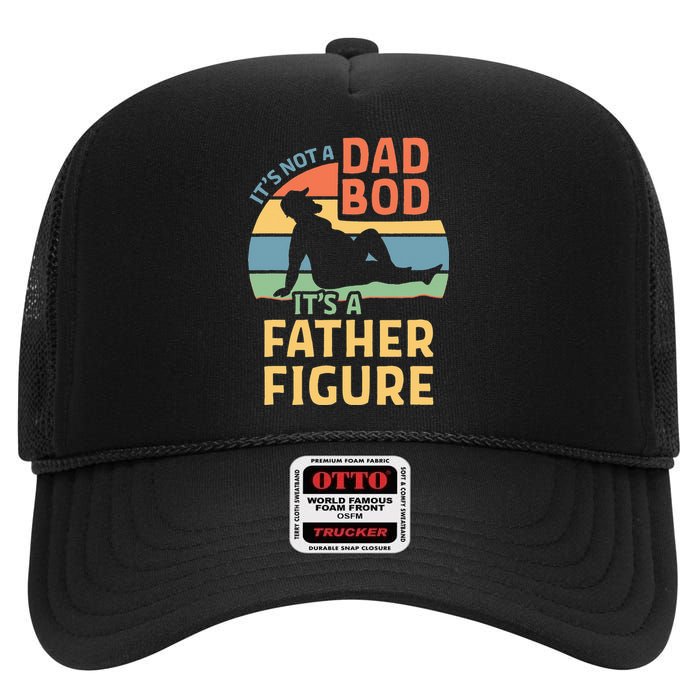 Its Not A Dad Bod Its A Father Figure High Crown Mesh Back Trucker Hat