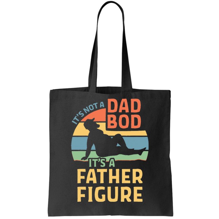 Its Not A Dad Bod Its A Father Figure Tote Bag