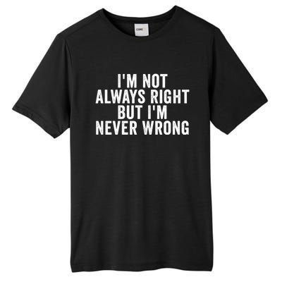 Im Not Always Right But Im Never Wrong Funny Gift Tall Fusion ChromaSoft Performance T-Shirt