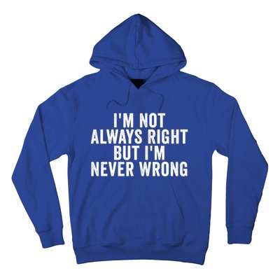 Im Not Always Right But Im Never Wrong Funny Gift Hoodie