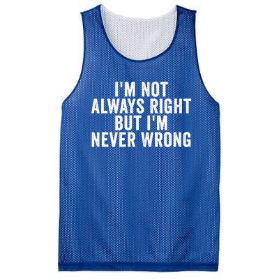 Im Not Always Right But Im Never Wrong Funny Gift Mesh Reversible Basketball Jersey Tank