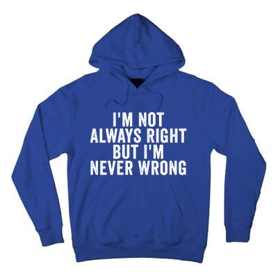 Im Not Always Right But Im Never Wrong Funny Gift Tall Hoodie