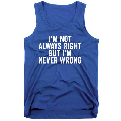 Im Not Always Right But Im Never Wrong Funny Gift Tank Top