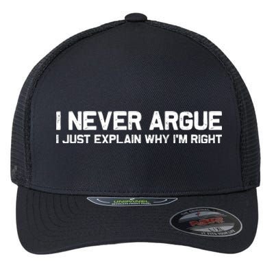 I Never Argue I Just Explain Why Im Right Flexfit Unipanel Trucker Cap