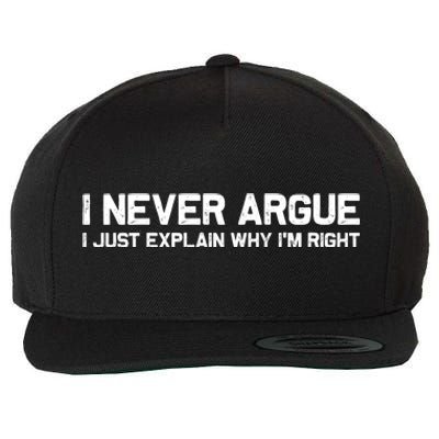 I Never Argue I Just Explain Why Im Right Wool Snapback Cap