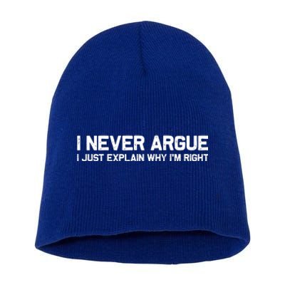 I Never Argue I Just Explain Why Im Right Short Acrylic Beanie