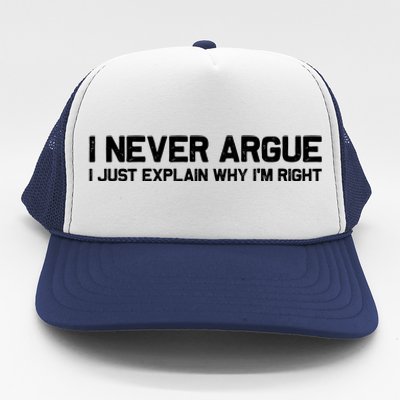 I Never Argue I Just Explain Why Im Right Trucker Hat