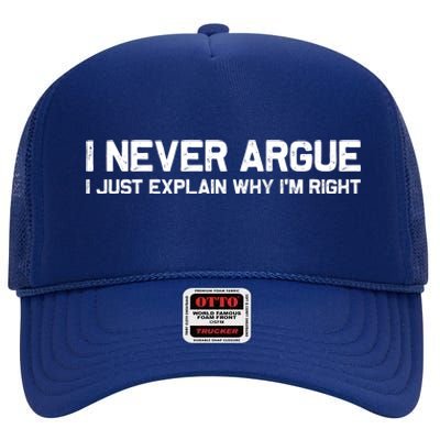 I Never Argue I Just Explain Why Im Right High Crown Mesh Back Trucker Hat