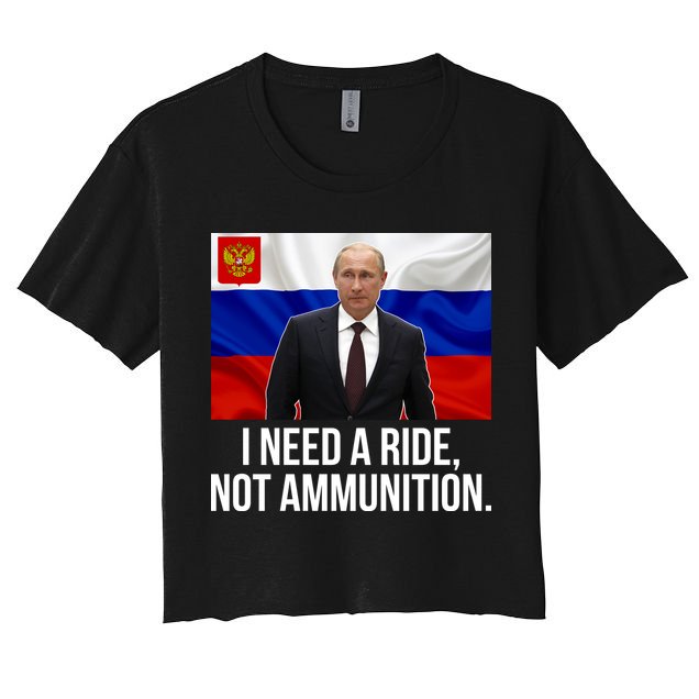 I Need A Ride Not Ammunition Funny Putin Meme Ukraine Crop Top