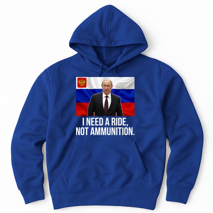 I Need A Ride Not Ammunition Funny Putin Meme Ukraine Hoodie