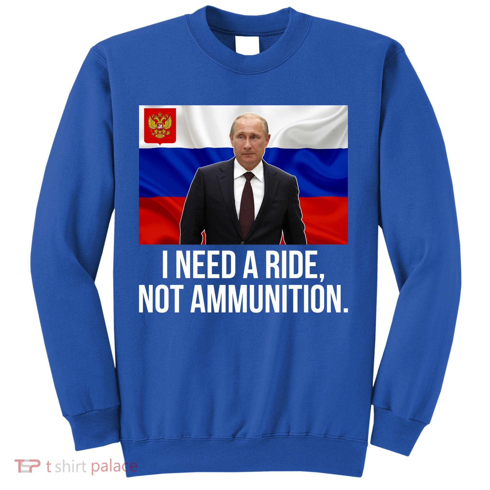 I Need A Ride Not Ammunition Funny Putin Meme Ukraine Sweatshirt