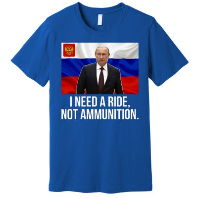 I Need A Ride Not Ammunition Funny Putin Meme Ukraine Premium T-Shirt