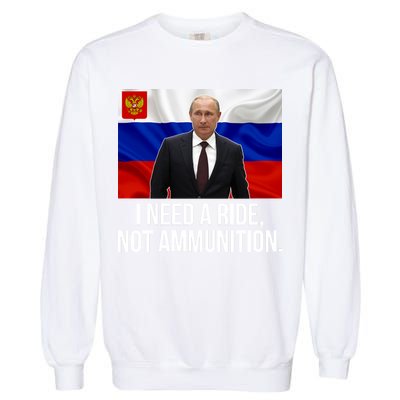 I Need A Ride Not Ammunition Funny Putin Meme Ukraine Garment-Dyed Sweatshirt