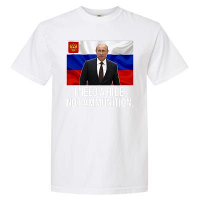 I Need A Ride Not Ammunition Funny Putin Meme Ukraine Garment-Dyed Heavyweight T-Shirt