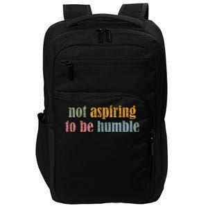 I’M Not Aspiring To Be Humble Impact Tech Backpack