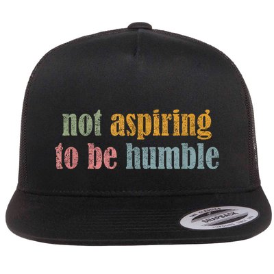I’M Not Aspiring To Be Humble Flat Bill Trucker Hat