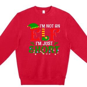 IM Not An Elf IM Just Short Christmas Elf Costume Xmas Premium Crewneck Sweatshirt