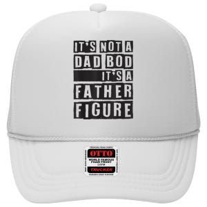 ItS Not A Dad Bod ItS A Father Figure Funny Fathers Day High Crown Mesh Back Trucker Hat