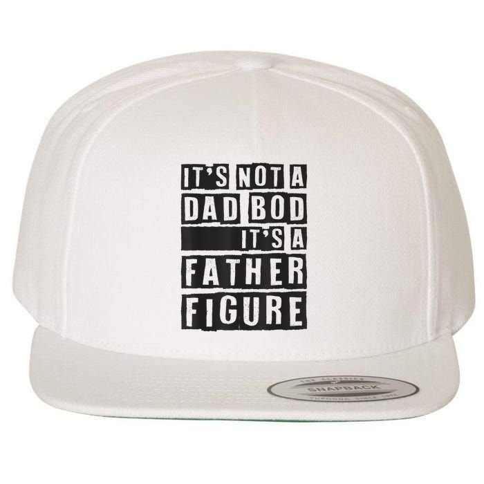 ItS Not A Dad Bod ItS A Father Figure Funny Fathers Day Wool Snapback Cap