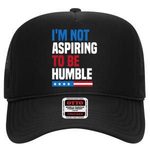 IM Not Aspiring To Be Humble Kamala Harris Quote Saying High Crown Mesh Back Trucker Hat