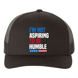 IM Not Aspiring To Be Humble Kamala Harris Quote Saying Yupoong Adult 5-Panel Trucker Hat