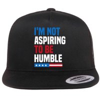 IM Not Aspiring To Be Humble Kamala Harris Quote Saying Flat Bill Trucker Hat