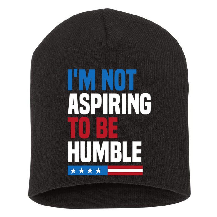 IM Not Aspiring To Be Humble Kamala Harris Quote Saying Short Acrylic Beanie