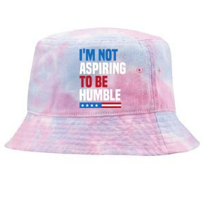 IM Not Aspiring To Be Humble Kamala Harris Quote Saying Tie-Dyed Bucket Hat