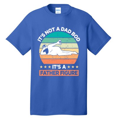 It's Not A Dad Bod It's A Father Figure Gift Tall T-Shirt