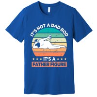 It's Not A Dad Bod It's A Father Figure Gift Premium T-Shirt