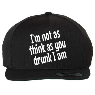 Im Not As Think As You Drunk I Am Funny Adult Ing Cute Gift Wool Snapback Cap