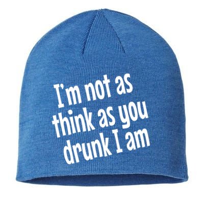 Im Not As Think As You Drunk I Am Funny Adult Ing Cute Gift Sustainable Beanie