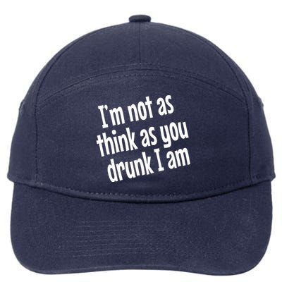 Im Not As Think As You Drunk I Am Funny Adult Ing Cute Gift 7-Panel Snapback Hat