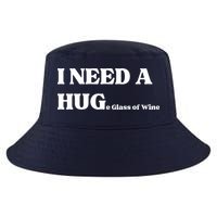 I Need A Huge Glass Of Wine Funny I Need A Hug Cool Comfort Performance Bucket Hat