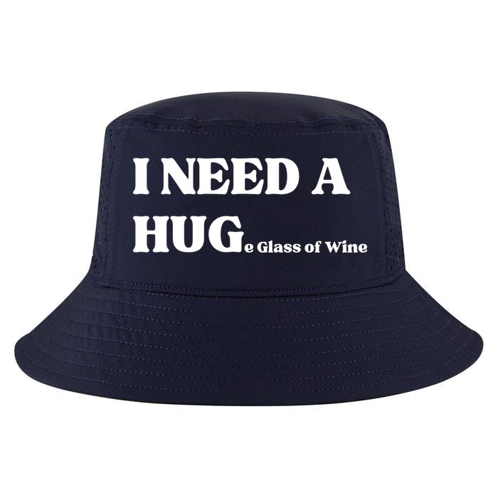 I Need A Huge Glass Of Wine Funny I Need A Hug Cool Comfort Performance Bucket Hat