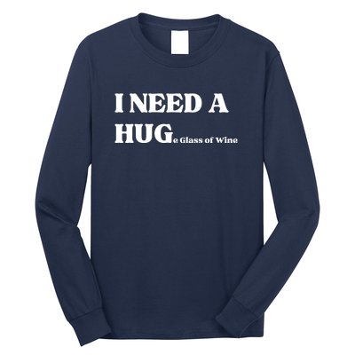 I Need A Huge Glass Of Wine Funny I Need A Hug Long Sleeve Shirt