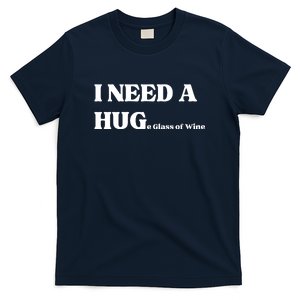 I Need A Huge Glass Of Wine Funny I Need A Hug T-Shirt