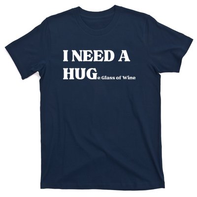 I Need A Huge Glass Of Wine Funny I Need A Hug T-Shirt