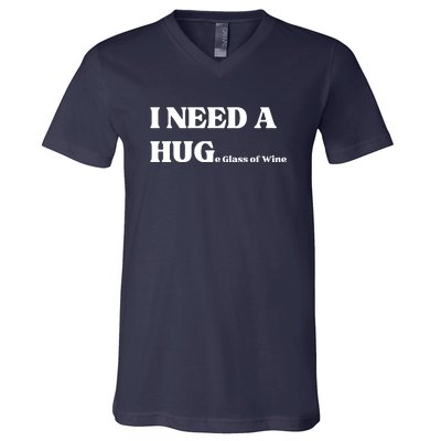 I Need A Huge Glass Of Wine Funny I Need A Hug V-Neck T-Shirt