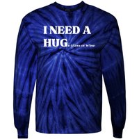 I Need A Huge Glass Of Wine Funny I Need A Hug Tie-Dye Long Sleeve Shirt