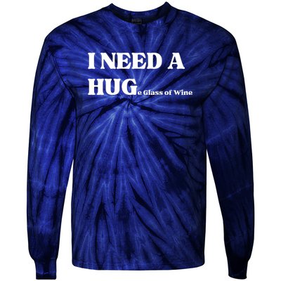 I Need A Huge Glass Of Wine Funny I Need A Hug Tie-Dye Long Sleeve Shirt