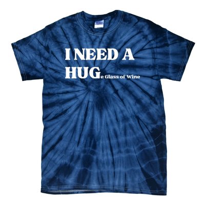 I Need A Huge Glass Of Wine Funny I Need A Hug Tie-Dye T-Shirt