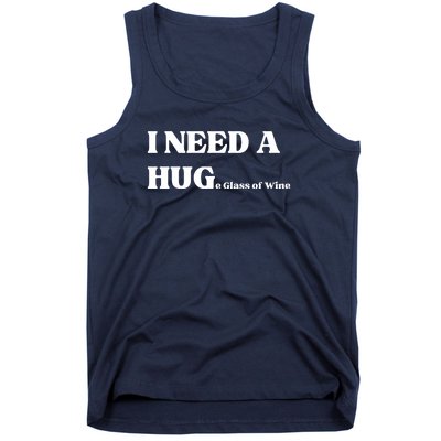 I Need A Huge Glass Of Wine Funny I Need A Hug Tank Top