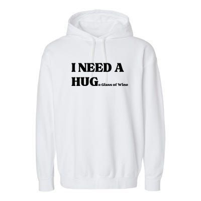 I Need A Huge Glass Of Wine Funny I Need A Hug Garment-Dyed Fleece Hoodie