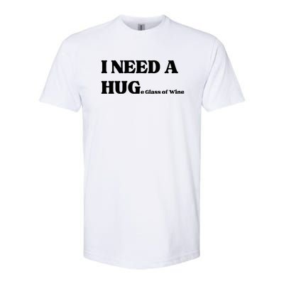 I Need A Huge Glass Of Wine Funny I Need A Hug Softstyle CVC T-Shirt